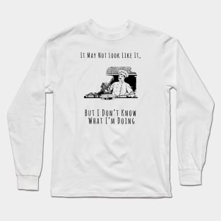 I Don't Know What I'm Doing Long Sleeve T-Shirt